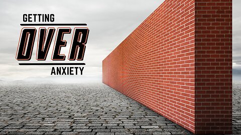 Getting Over Anxiety