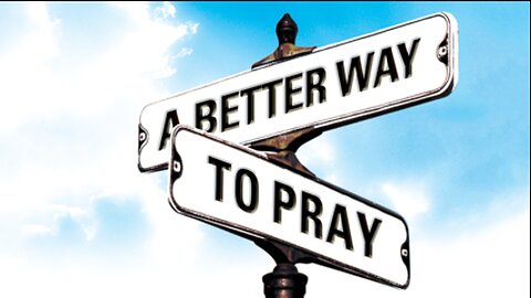 A Better Way To Pray (Ask & Receive)