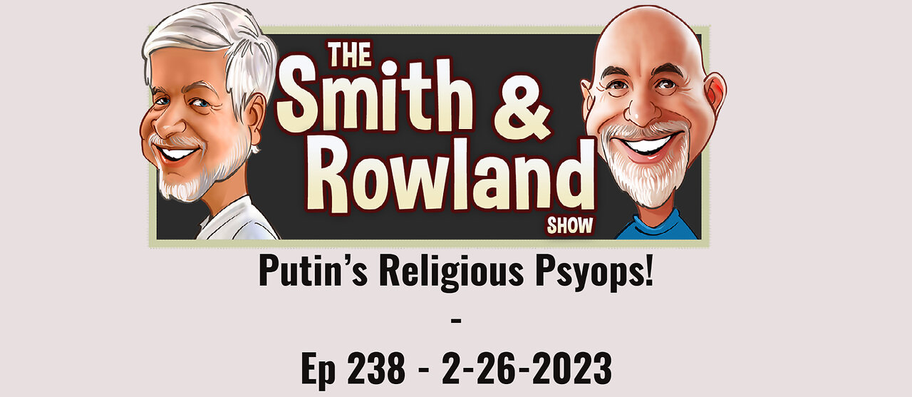 Putin's Religious Psyops! - Ep 238 - 2-26-2023