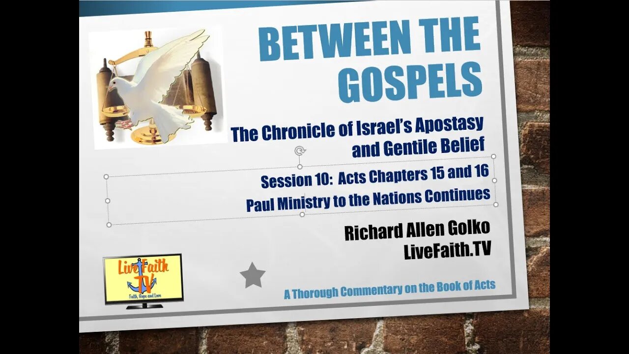 Between the Gospels: Session 10 -- Acts Chapters 15 and 16 Paul's Ministry to the Gentiles Continues