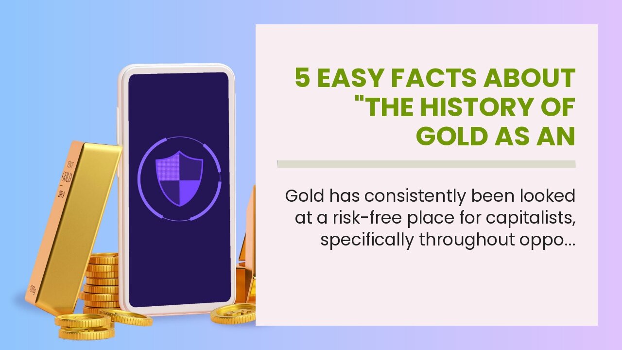 5 Easy Facts About "The History of Gold as an Investment: Past, Present, and Future" Shown