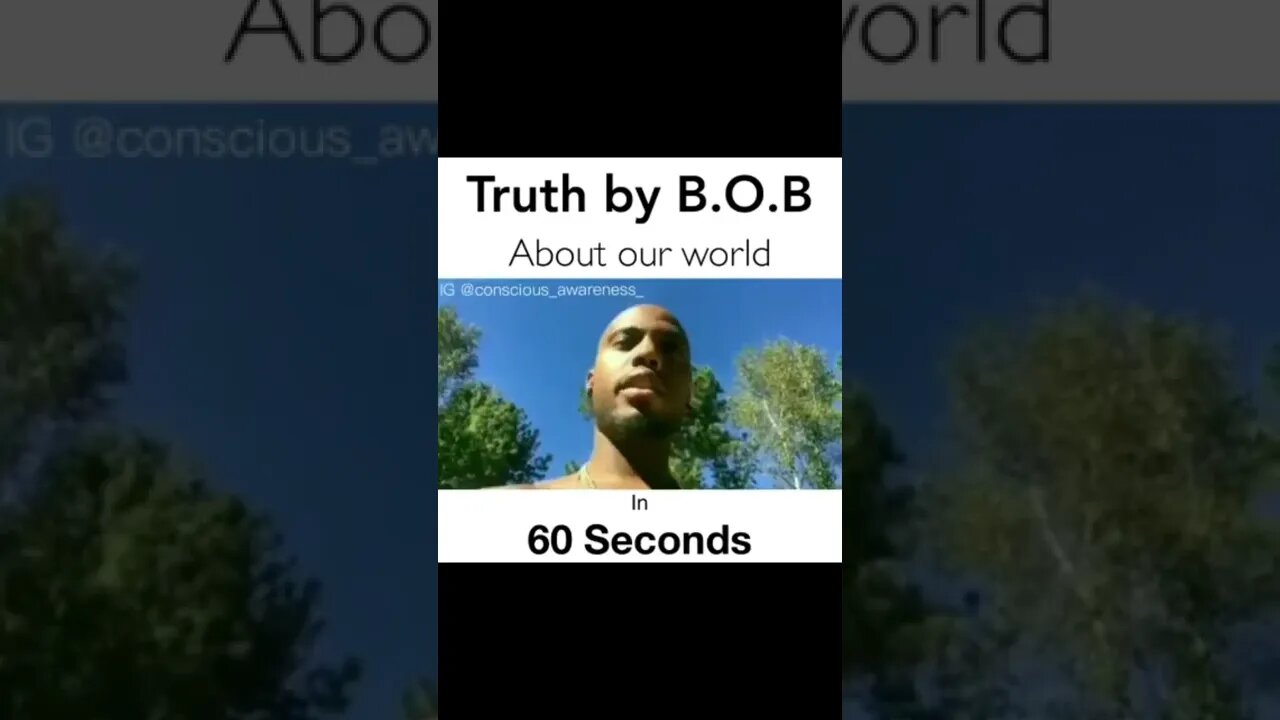 Truth by B.O.B. about our world in 60 seconds
