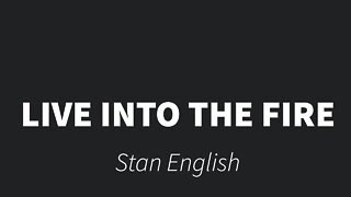 Live into the Fire- Stan English