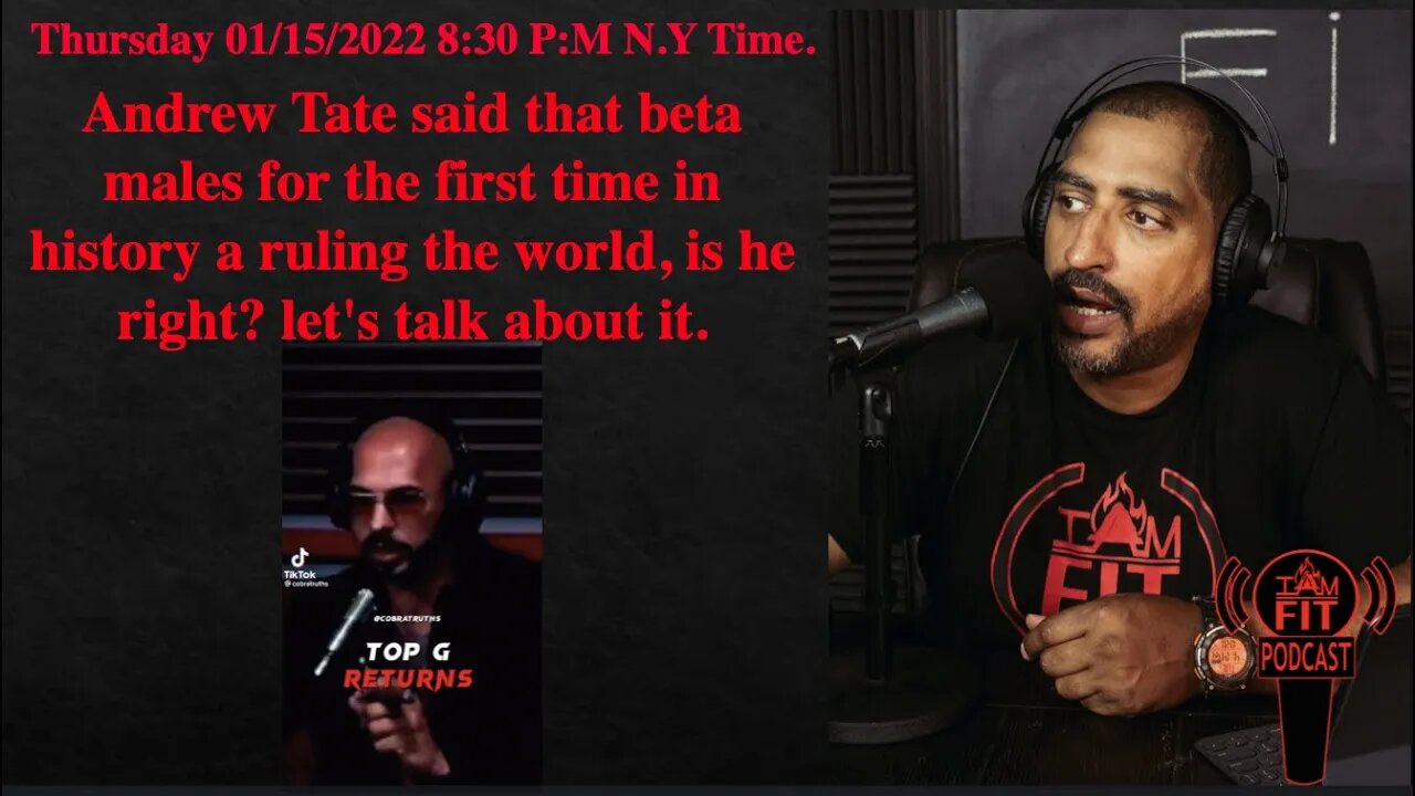 IAMFITPodcast #010: Andrew Tate said beta males for the first time in history are ruling the world.