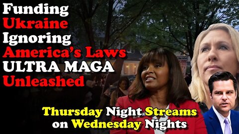 Funding Ukraine Ignoring Laws ULTRA MAGA Unleashed - Thursday Night Streams on Wednesday Nights