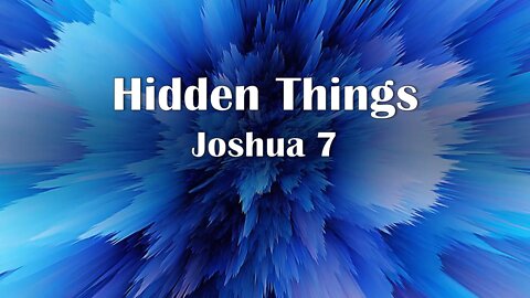 Hidden Things - Joshua 7