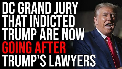 DC Grand Jury That Indicted Trump Are Going After Trump's Lawyers, Allies Of Trump Will Be PUNISHED