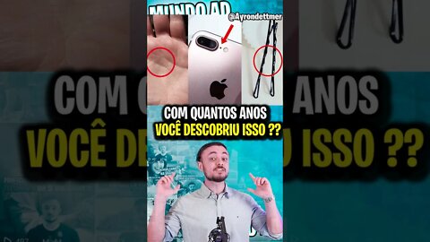 COM QUANTOS ANOS VOCÊ DESCOBRIU ISSO 1