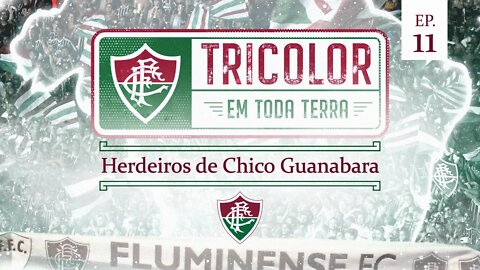 Herdeiros de Chico Guanabara - Episódio 11 (Tricolor em Toda Terra) | FluTV