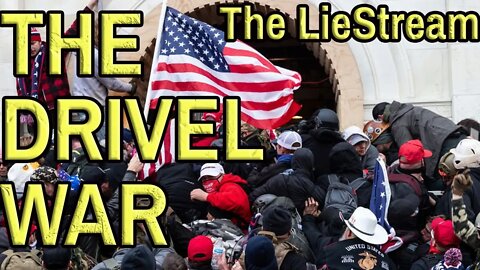 LIVE: THE DRIVEL WAR. Storming the Capitol New Footage and discussion on the LieStream. Come Chat.