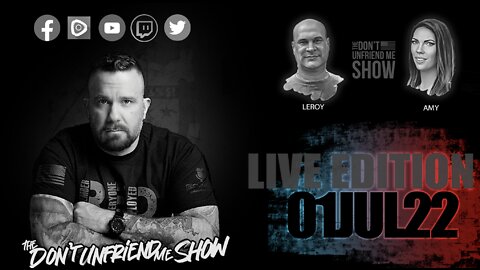 EPISODE 57 | 01JUL22 LIVE VERSION | The Don't Unfriend Me Show!