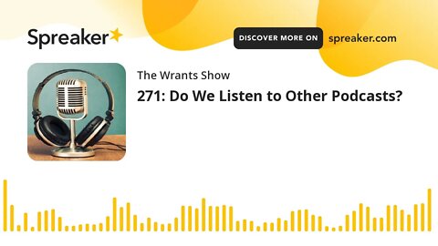 271: Do We Listen to Other Podcasts?
