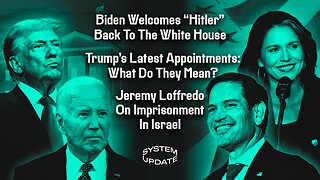 Biden Welcomes "Hitler" Back To The White House; Trump's Latest Appointments: What Do They Mean?; Jeremy Loffredo On Imprisonment In Israel | SYSTEM UPDATE #365
