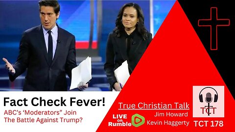 TCT 178 - Fact Check Fever! - ABC's 'Moderators' Join The Battle Against Trump? - 09112024