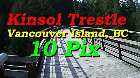 Kinsol Trestle, Vancouver Island, BC, In 10 Quick Pictures.