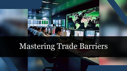 Breaking Down Barriers: Navigating the Complexities of International Trade