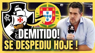 URGENTE! FOI DEMITIDO! VASCO CONFIRMA! SE DESPEDIU DO CLUBE! NOTÍCIAS DO VASCO