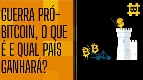 Qual país ganhará a guerra pró-Bitcoin? - [CORTE]