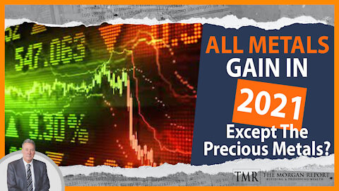 All Metals Gain In 2021, Except The Precious Metals?