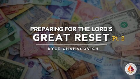 Preparing For The Lord's Great Reset pt.2 - Kyle Chahanovich April 18th, 2021