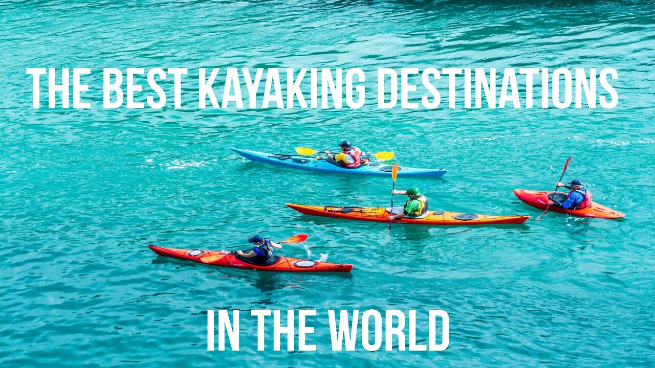 The Best Kayaking Destinations in the World (2023)
