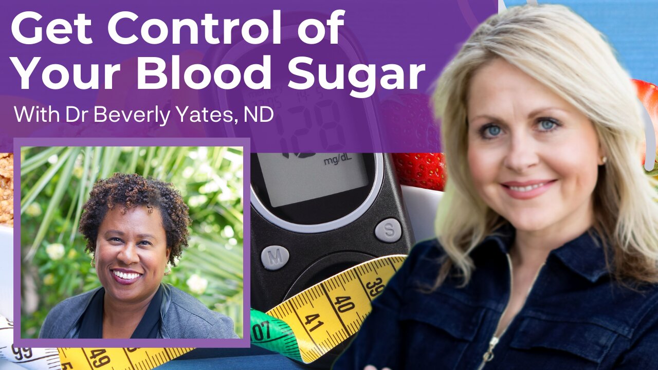 Get Control of Your Blood Sugar with Dr. Beverly Yates, ND