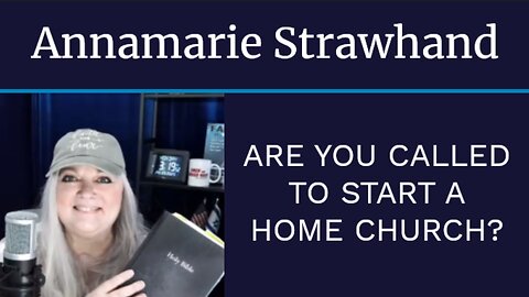 Annamarie Strawhand: Are You Called To Start A Home Church?