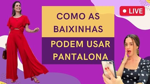 Como as Baixinhas Podem Usar Pantalona?? Ao Vivo