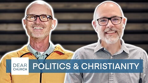 Christianity vs. Politics: Can They Coexist? | Dear Church Ep. 273