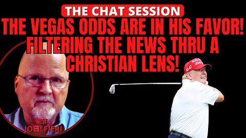 THE VEGAS ODDS ARE IN HIS FAVOR! FILTERING THE NEWS THRU A CHRISTIAN LENS! | THE CHAT SESSION