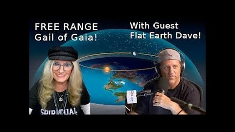 FREE RANGE_ Gail of Gaia and Flat Earth Dave Will Blow Your Mind and Rock Your World