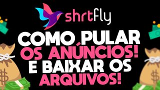 Como Pular os Anúncios e Baixar os Arquivos no ShrtFly