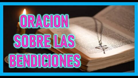 ORACION SOBRE LAS BENDICIONES