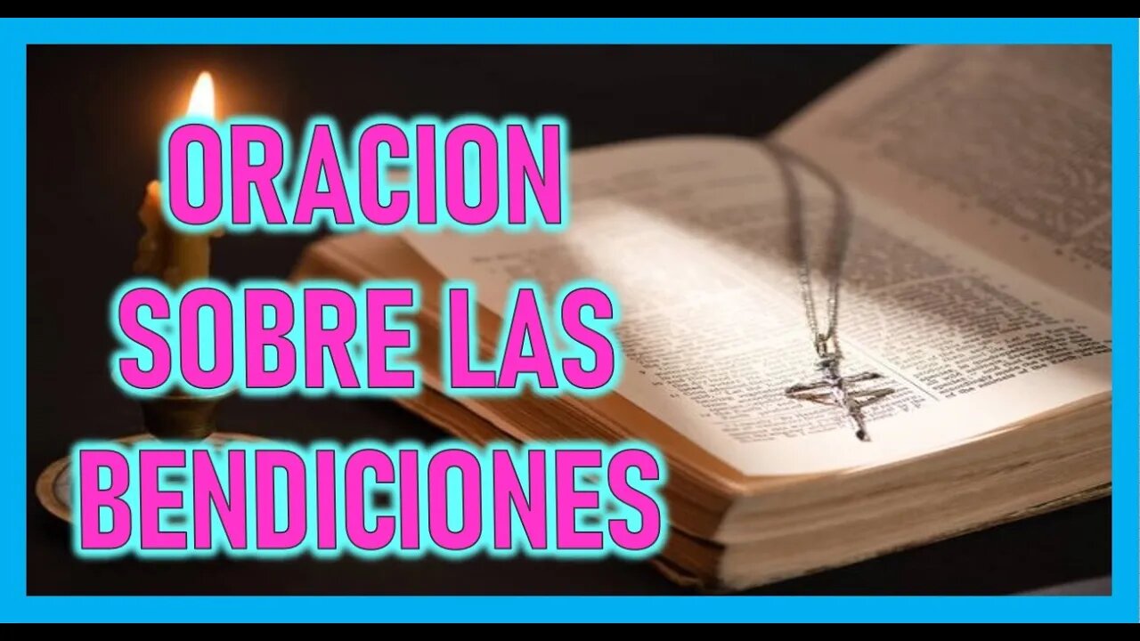 ORACION SOBRE LAS BENDICIONES