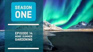 More Summer Gardening. Season 1 - Ep14.
