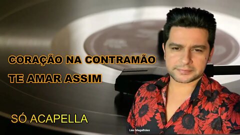 Coração na Contramão /Te Amar Assim /Léo Magalhães ACapella