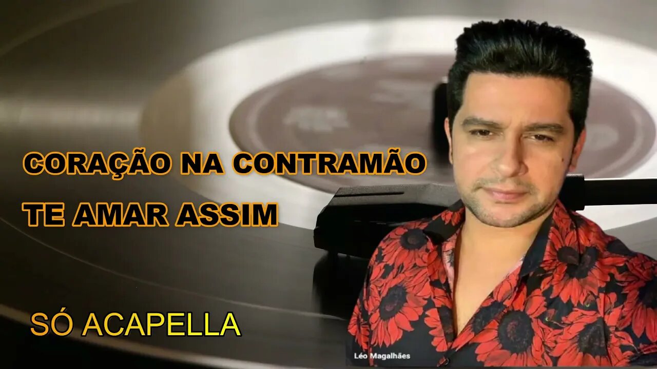 Coração na Contramão /Te Amar Assim /Léo Magalhães ACapella