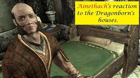 Ainethach's Reaction to the Dragonborn's houses