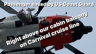 Coast Guard rescues passenger off carnival cruise line above our cabin balcony ￼