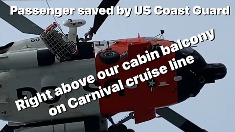 Coast Guard rescues passenger off carnival cruise line above our cabin balcony ￼