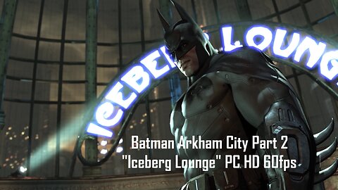 Batman Arkham City Part 2 "Iceberg Lounge" PC HD 60fps