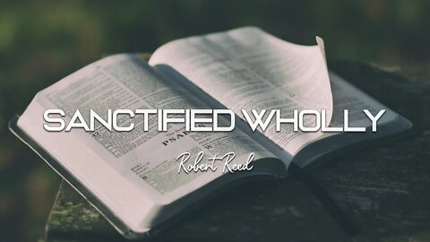 Robert Reed - Sanctified Wholly
