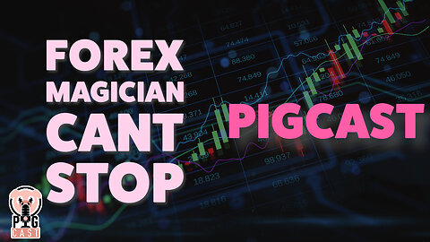 Forex Magicians Don't Stop - PigCast