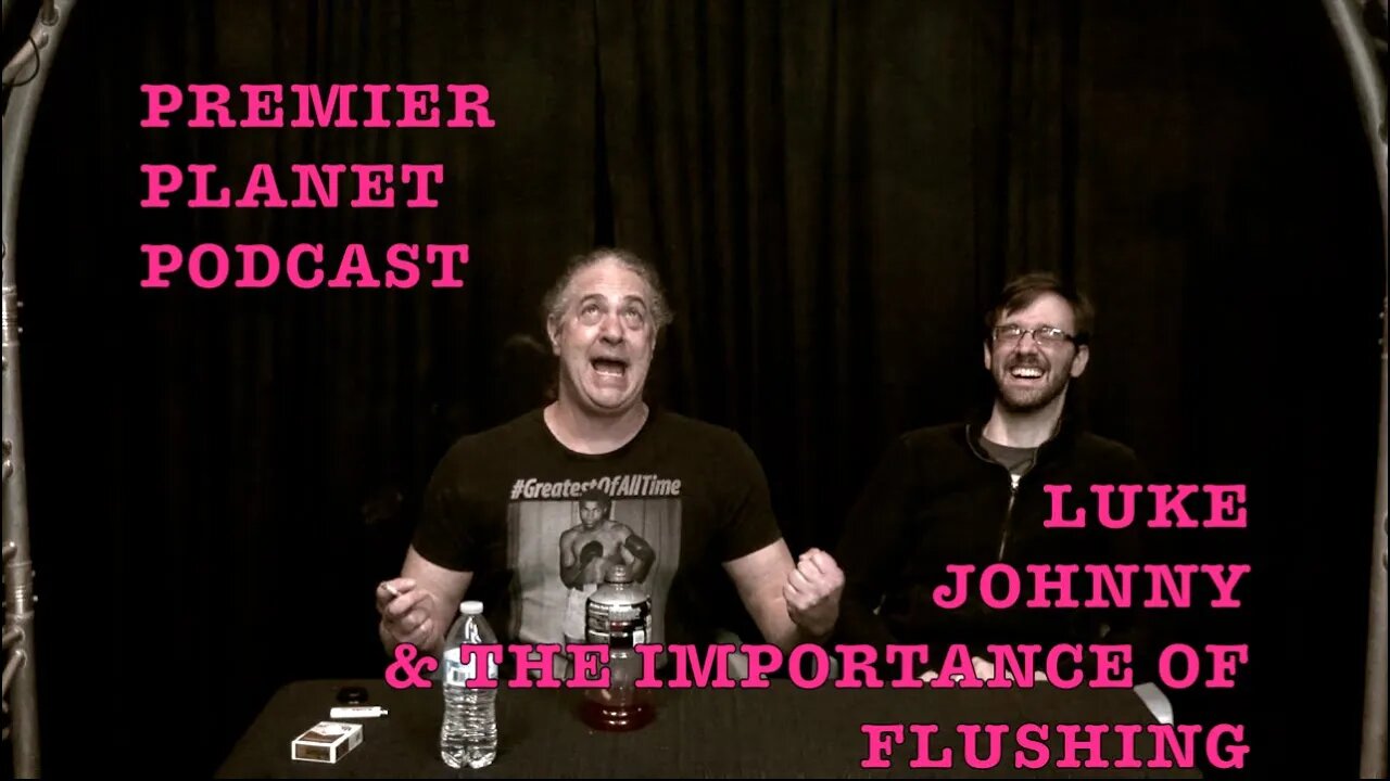 Premier Planet Podcast: Luke, Johnny, and the Importance of Flushing