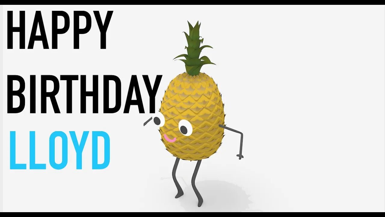 Happy Birthday LLOYD! - PINEAPPLE Birthday Song