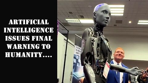 ARTIFICIAL INTELLIGENCE ISSUES FINAL WARNING TO HUMANITY.