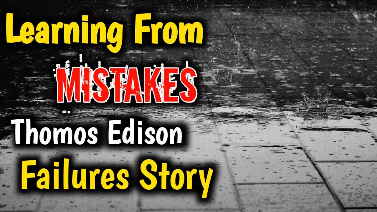 Learning From mistakes Story Powerful Moral Story | Thomos Edison