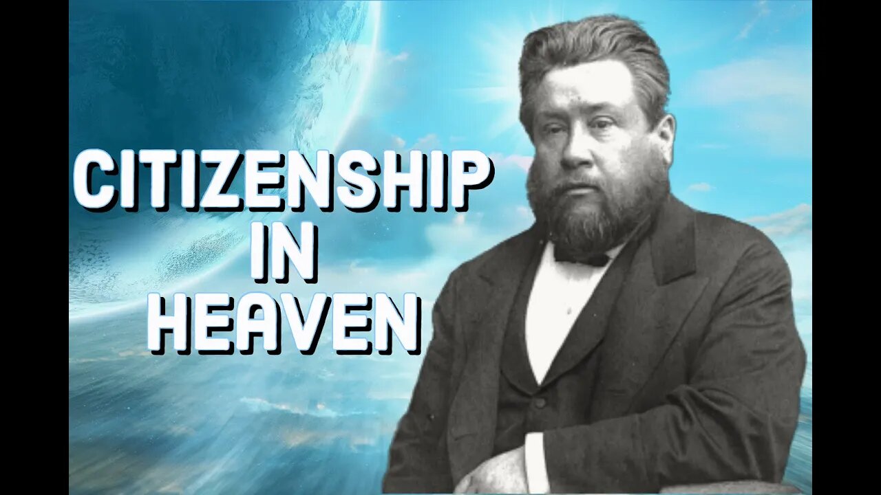 Citizenship In Heaven - Charles Spurgeon Sermon (C.H. Spurgeon) | Christian Audiobook