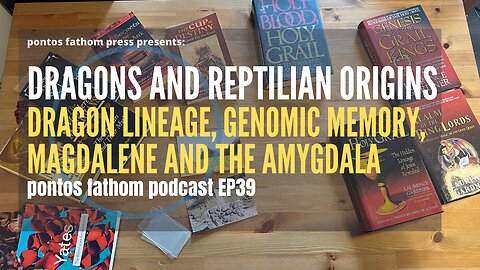 The Dragon and Reptilian Origin - Genomic Memory, Dragon lineage & Amygdala/Magdalene - Podcast EP39