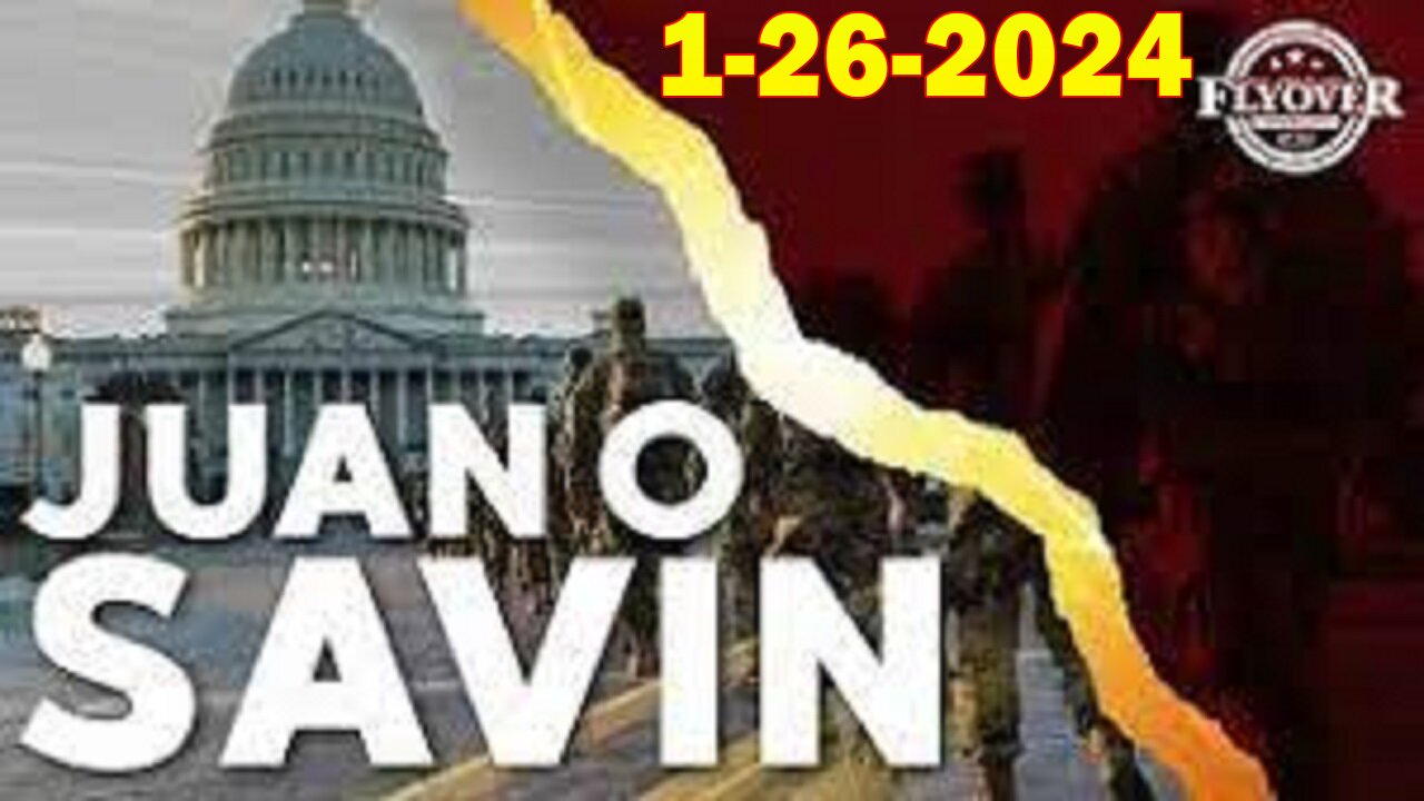 Juan O Savin HUGE Intel 01.26.24: "The Breakdown Of Justice / Injustice"